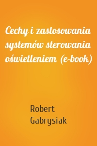 Cechy i zastosowania systemów sterowania oświetleniem (e-book)
