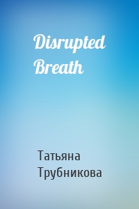 Disrupted Breath