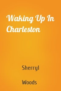 Waking Up In Charleston