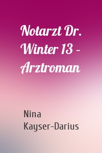 Notarzt Dr. Winter 13 – Arztroman