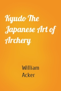 Kyudo The Japanese Art of Archery