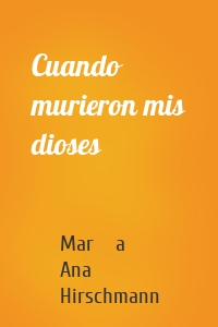 Cuando murieron mis dioses