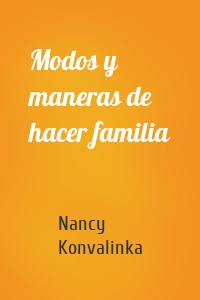 Modos y maneras de hacer familia