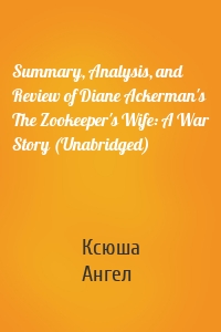 Summary, Analysis, and Review of Diane Ackerman's The Zookeeper's Wife: A War Story (Unabridged)