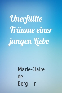 Unerfüllte Träume einer jungen Liebe