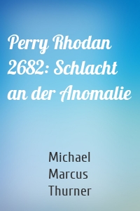 Perry Rhodan 2682: Schlacht an der Anomalie