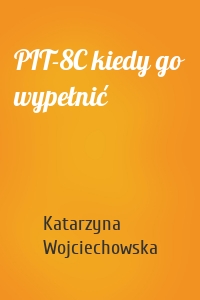 PIT-8C kiedy go wypełnić