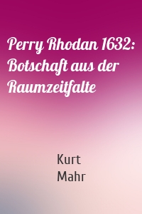Perry Rhodan 1632: Botschaft aus der Raumzeitfalte