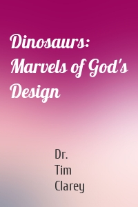 Dinosaurs: Marvels of God's Design