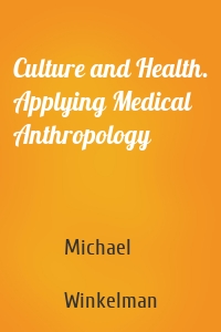 Culture and Health. Applying Medical Anthropology