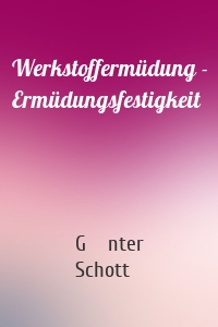 Werkstoffermüdung - Ermüdungsfestigkeit