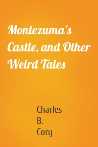 Montezuma's Castle, and Other Weird Tales
