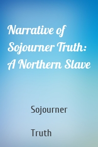 Narrative of Sojourner Truth: A Northern Slave