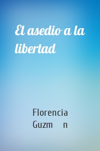 El asedio a la libertad