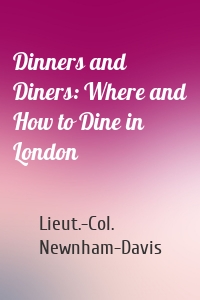 Dinners and Diners: Where and How to Dine in London