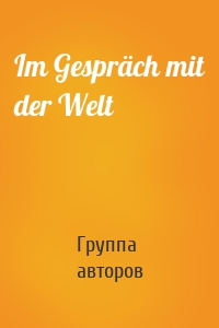 Im Gespräch mit der Welt