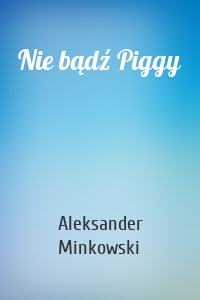 Nie bądź Piggy