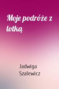 Moje podróże z lotką