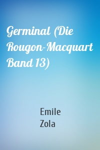 Germinal (Die Rougon-Macquart Band 13)
