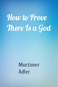 How to Prove There Is a God