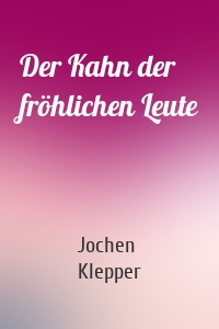 Der Kahn der fröhlichen Leute