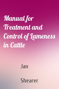 Manual for Treatment and Control of Lameness in Cattle