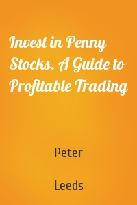 Invest in Penny Stocks. A Guide to Profitable Trading
