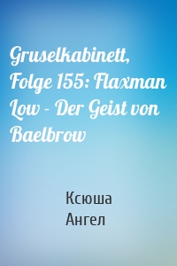 Gruselkabinett, Folge 155: Flaxman Low - Der Geist von Baelbrow