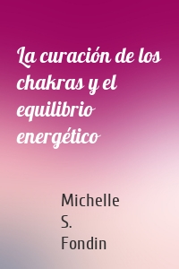 La curación de los chakras y el equilibrio energético