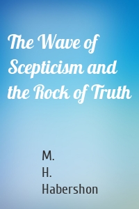 The Wave of Scepticism and the Rock of Truth