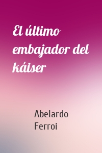 El último embajador del káiser