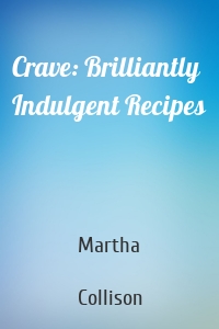 Crave: Brilliantly Indulgent Recipes