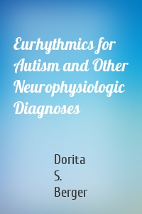 Eurhythmics for Autism and Other Neurophysiologic Diagnoses