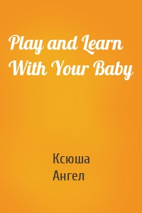 Play and Learn With Your Baby