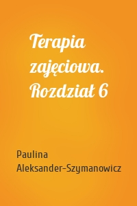 Terapia zajęciowa. Rozdział 6