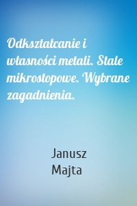 Odkształcanie i własności metali. Stale mikrostopowe. Wybrane zagadnienia.