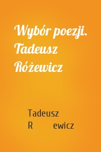 Wybór poezji. Tadeusz Różewicz