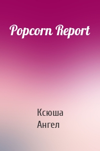 Popcorn Report