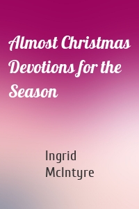 Almost Christmas Devotions for the Season