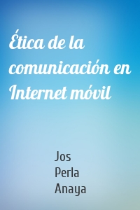 Ética de la comunicación en Internet móvil