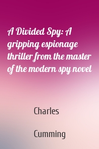 A Divided Spy: A gripping espionage thriller from the master of the modern spy novel