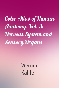 Color Atlas of Human Anatomy, Vol. 3: Nervous System and Sensory Organs