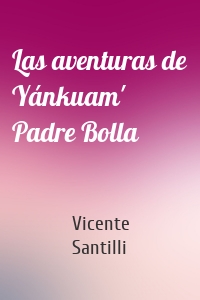 Las aventuras de Yánkuam' Padre Bolla