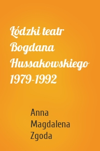 Łódzki teatr Bogdana Hussakowskiego 1979-1992
