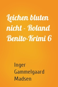 Leichen bluten nicht - Roland Benito-Krimi 6