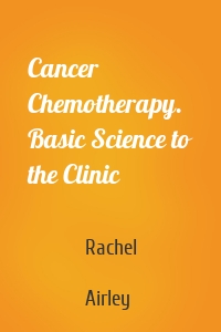 Cancer Chemotherapy. Basic Science to the Clinic