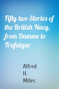 Fifty-two Stories of the British Navy, from Damme to Trafalgar