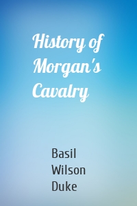 History of Morgan's Cavalry