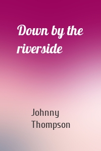 Down by the riverside