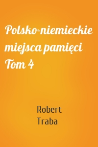 Polsko-niemieckie miejsca pamięci Tom 4
